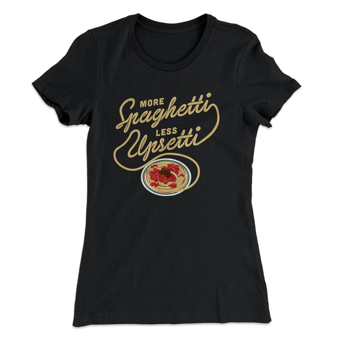 More Spaghetti Less Upsetti Women's T-Shirt