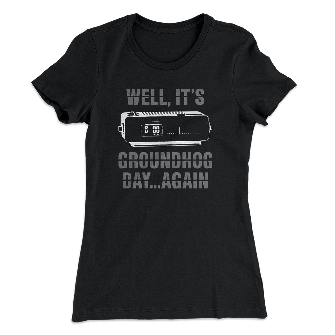 It's Groundhog Day... Again Women's T-Shirt