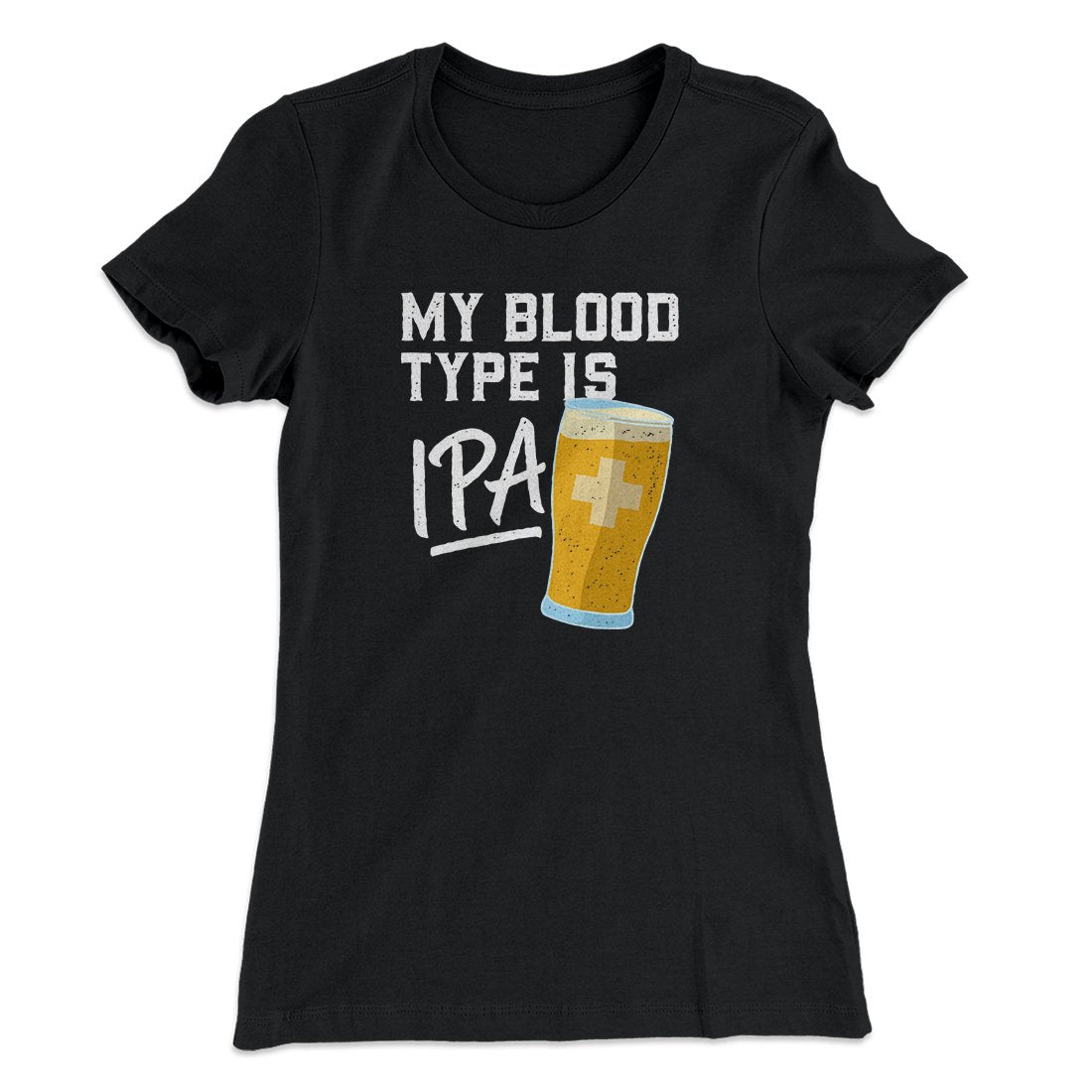 My Blood Type Is IPA Women's T-Shirt