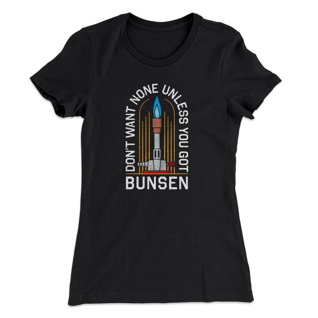 Don't Want None Unless You Got Bunsen Women's T-Shirt