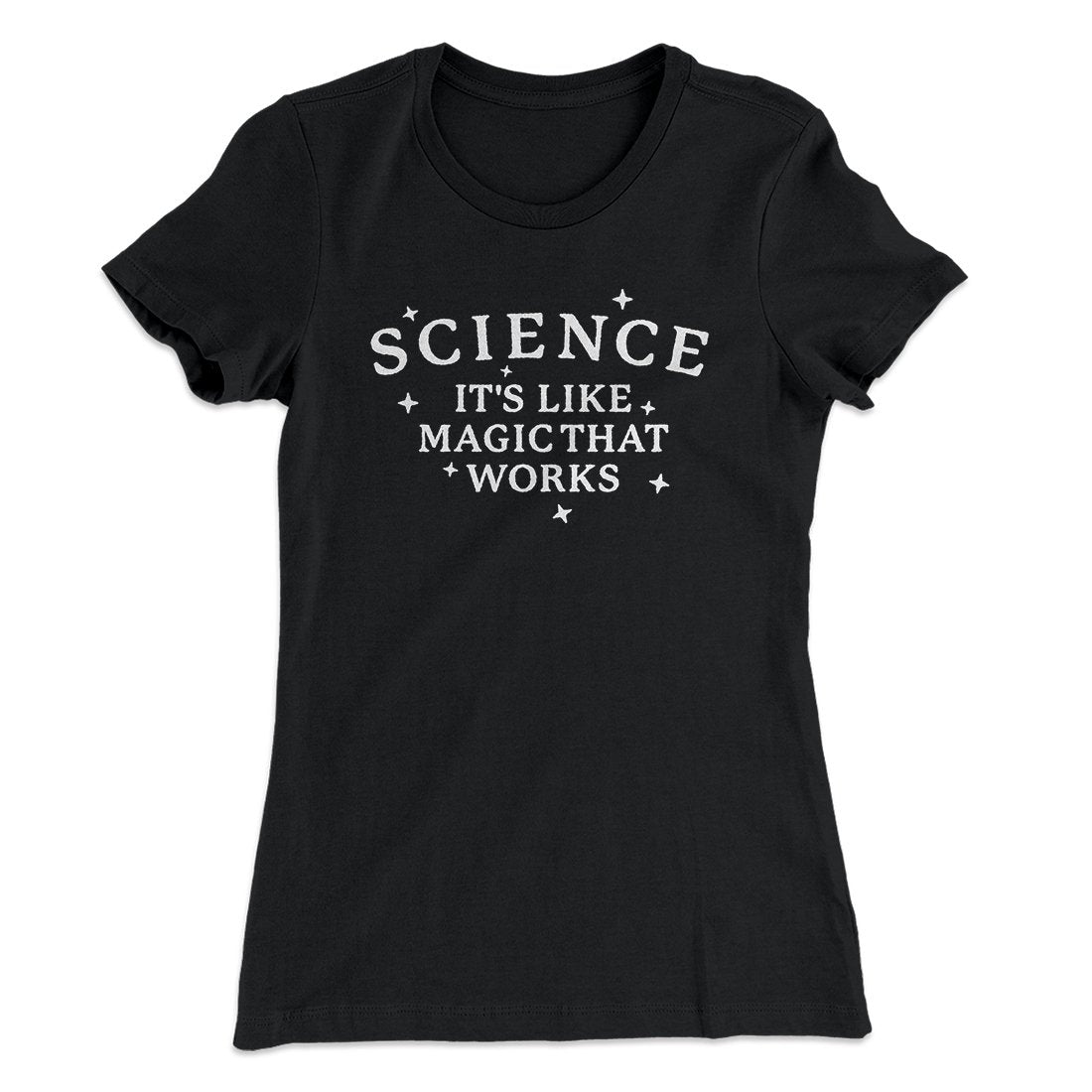 Science: It's Like Magic That Works Women's T-Shirt