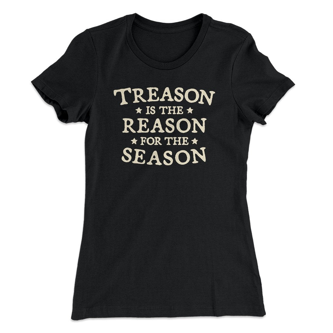 Treason Is The Reason For The Season Women's T-Shirt