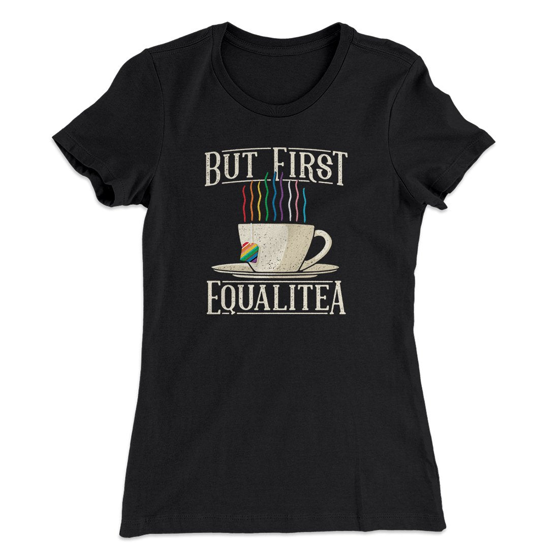 But First Equalitea Women's T-Shirt