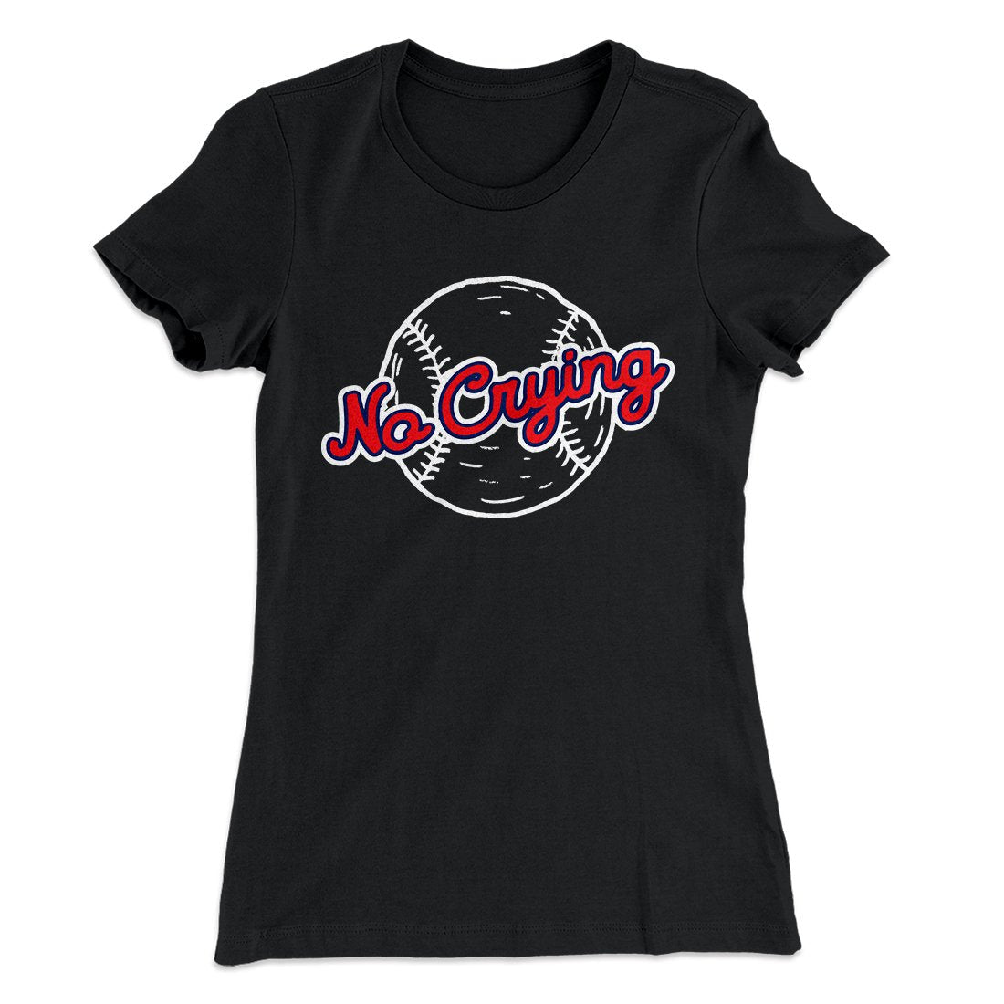 There's No Crying in Baseball Women's T-Shirt