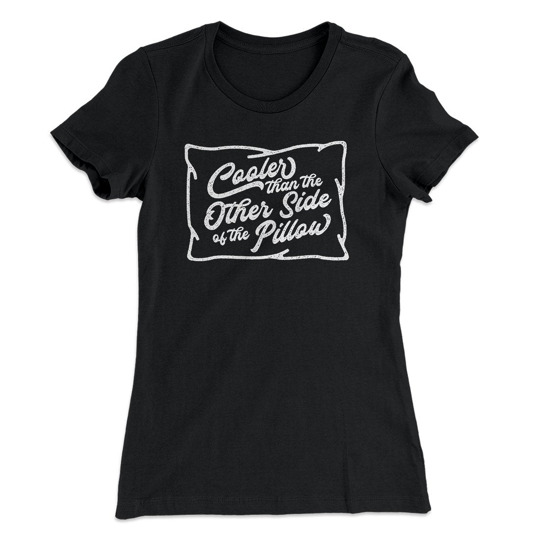Cooler Than The Other Side Of The Pillow Women's T-Shirt