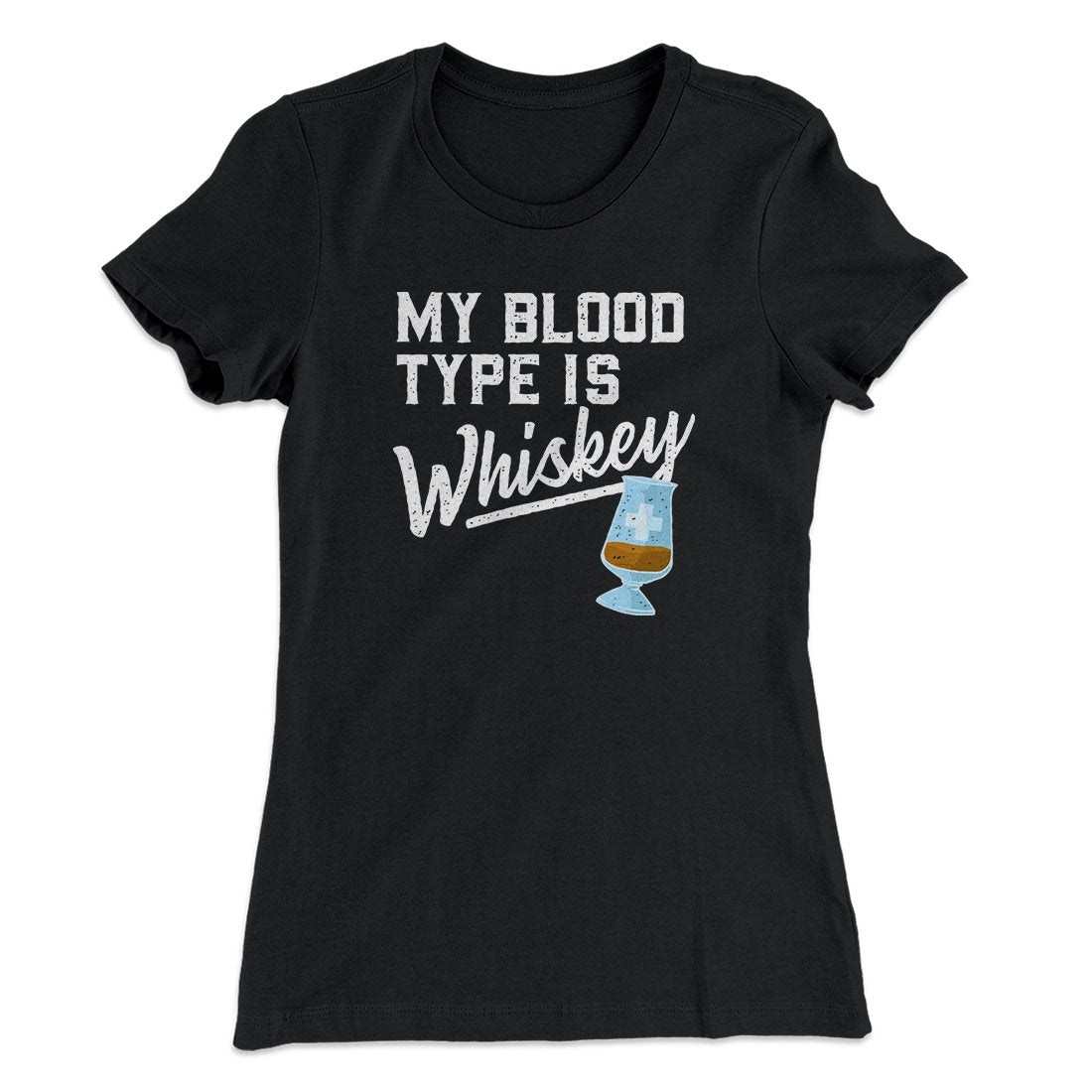My Blood Type Is Whiskey Women's T-Shirt
