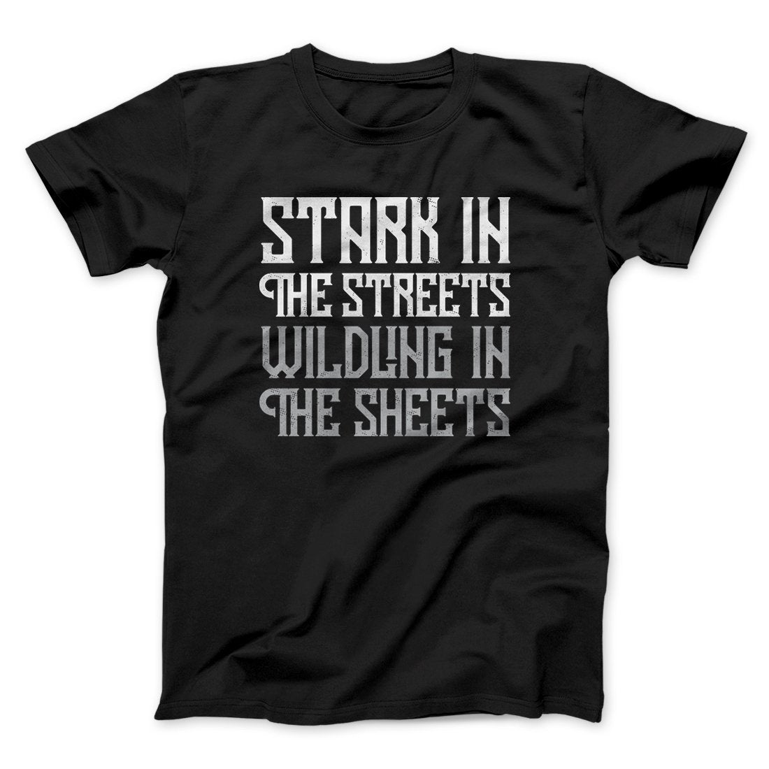 Stark in the Streets Wildling in the Sheets Men/Unisex T-Shirt