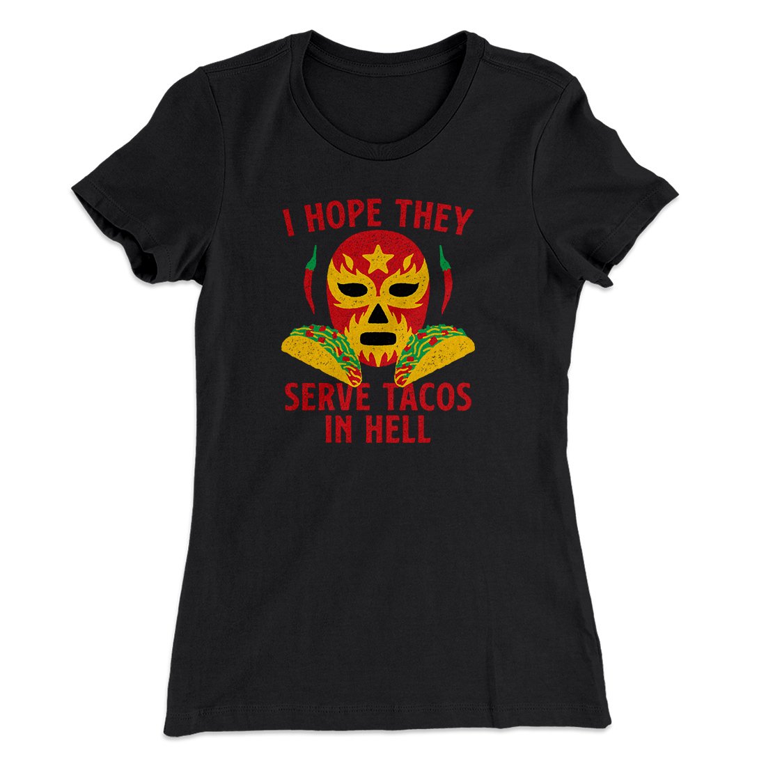 I Hope They Serve Tacos In Hell Women's T-Shirt
