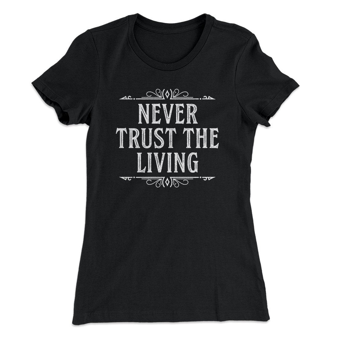 Never Trust The Living Women's T-Shirt