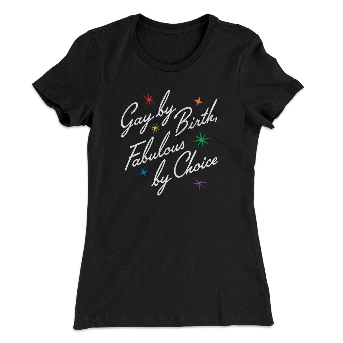 Gay By Birth Fabulous By Choice Women's T-Shirt