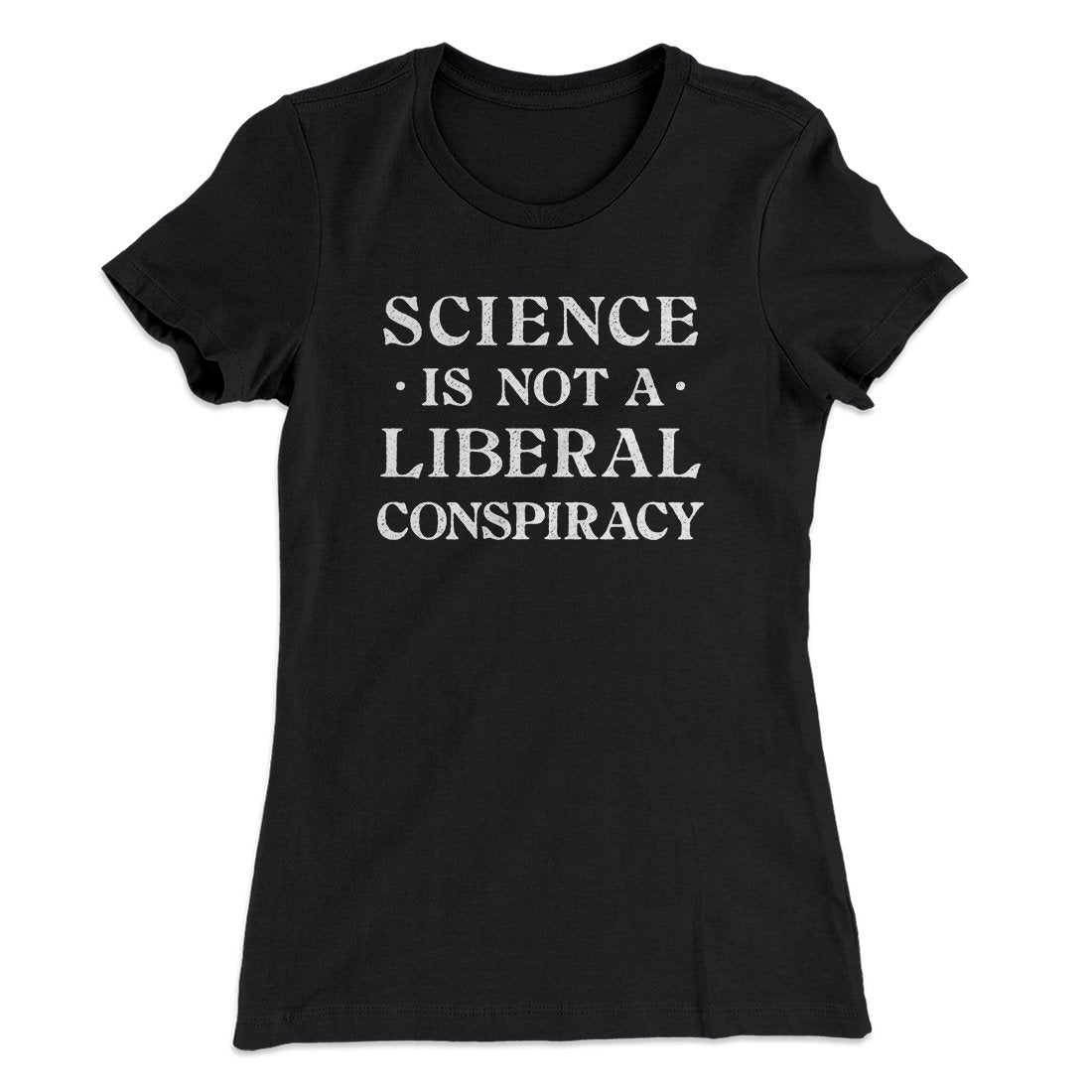 Science Is Not A Liberal Conspiracy Women's T-Shirt
