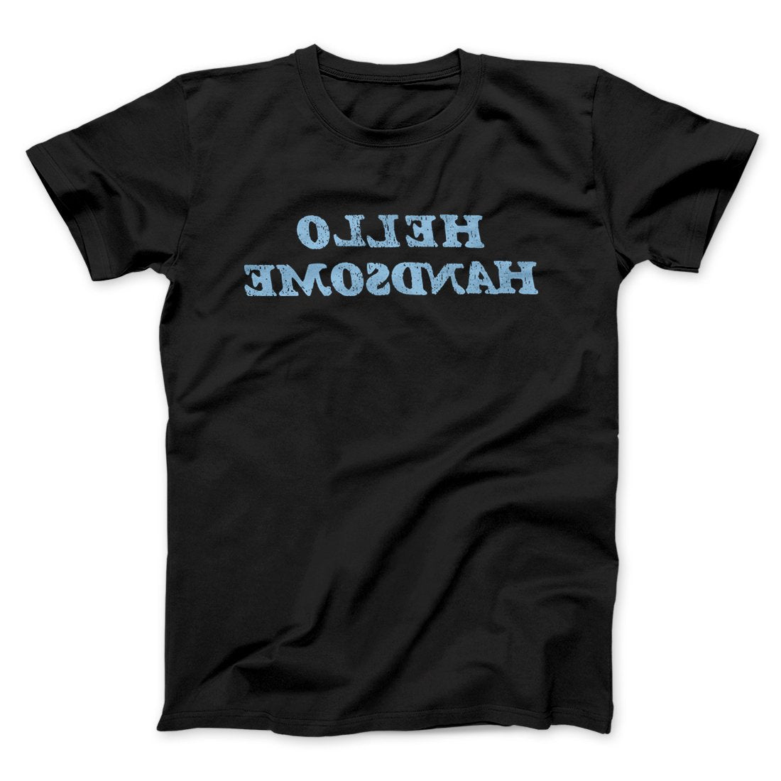 Hello Handsome Funny Men/Unisex T-Shirt