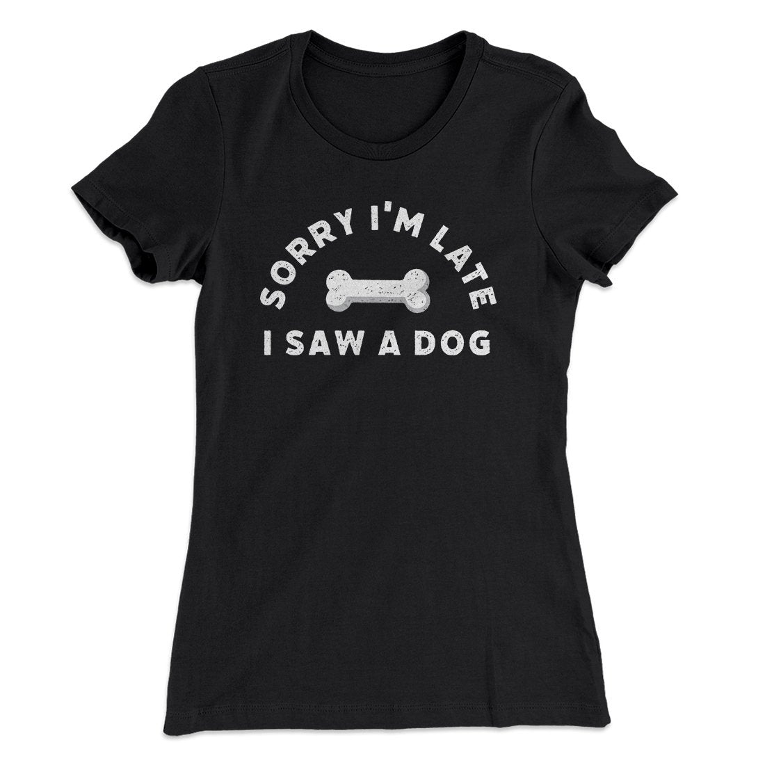 Sorry I'm Late I Saw A Dog Women's T-Shirt