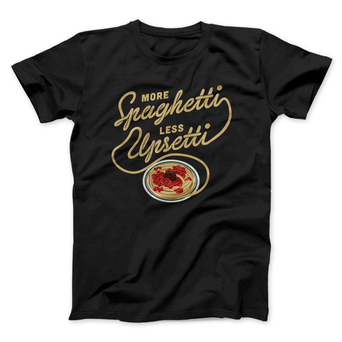More Spaghetti Less Upsetti Men/Unisex T-Shirt