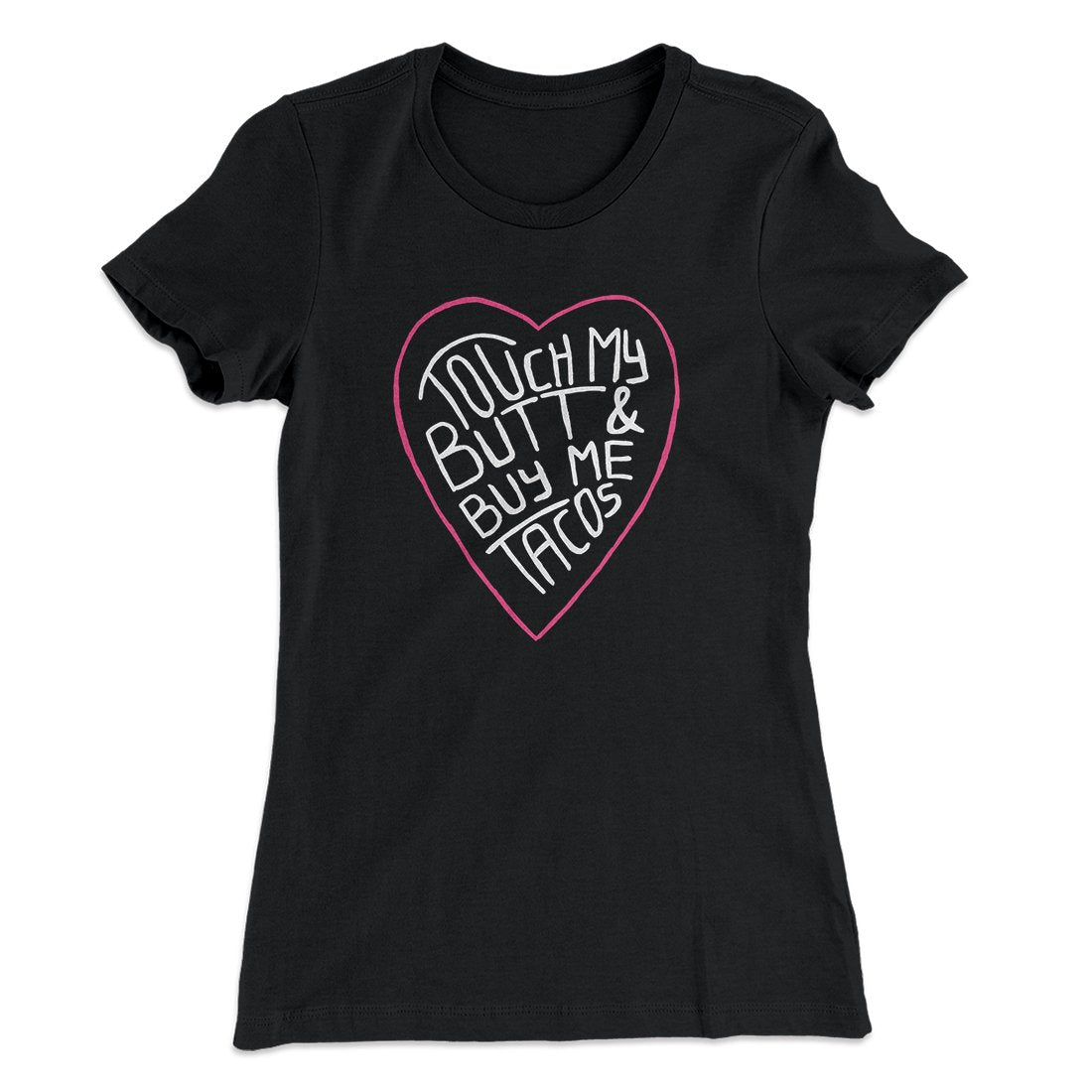 Touch My Butt and Buy Me Tacos Women's T-Shirt