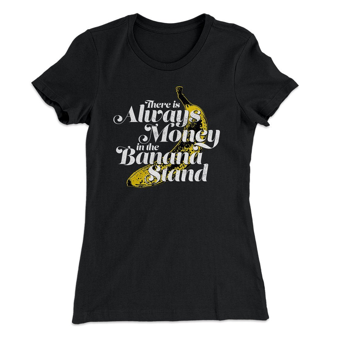 Always Money In The Banana Stand Women's T-Shirt