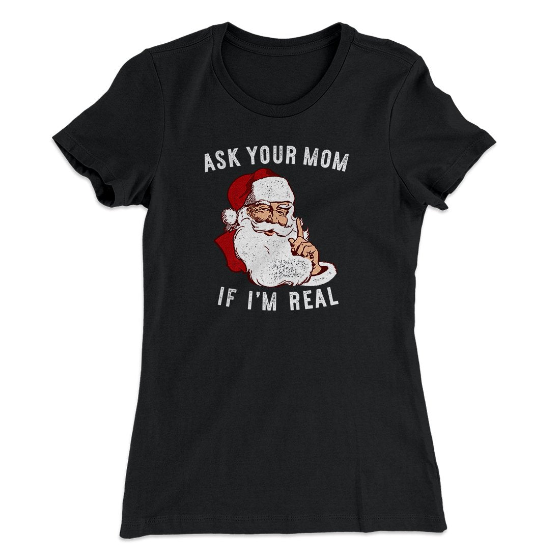 Ask Your Mom If I'm Real Women's T-Shirt