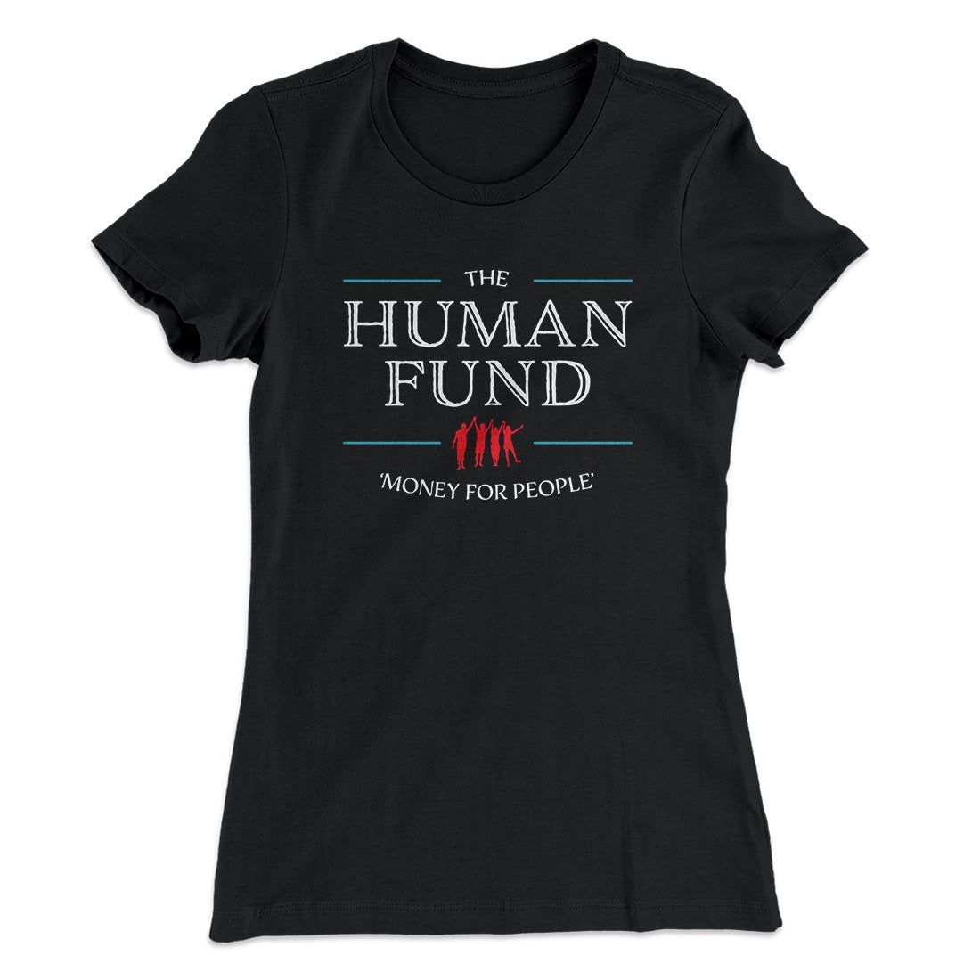 The Human Fund Women's T-Shirt
