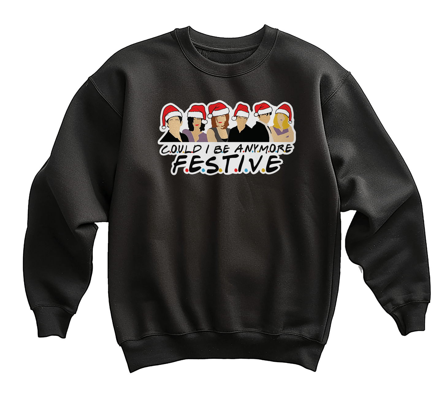 Could I Be Any More Festive Sweatshirt
