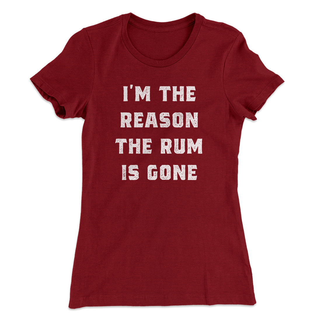 I'm The Reason The Rum Is Gone Women's T-Shirt