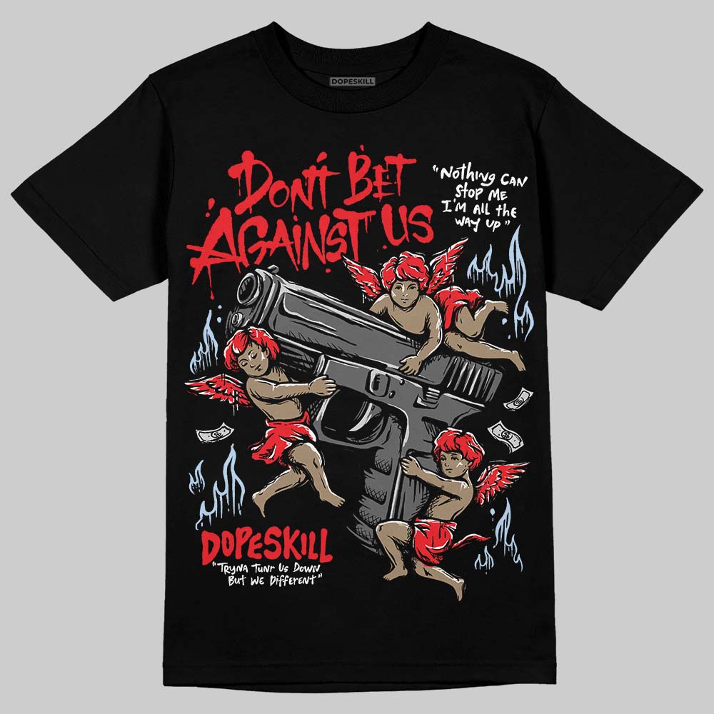 Cherry 11s DopeSkill T-Shirt Don't Bet Against Us Graphic