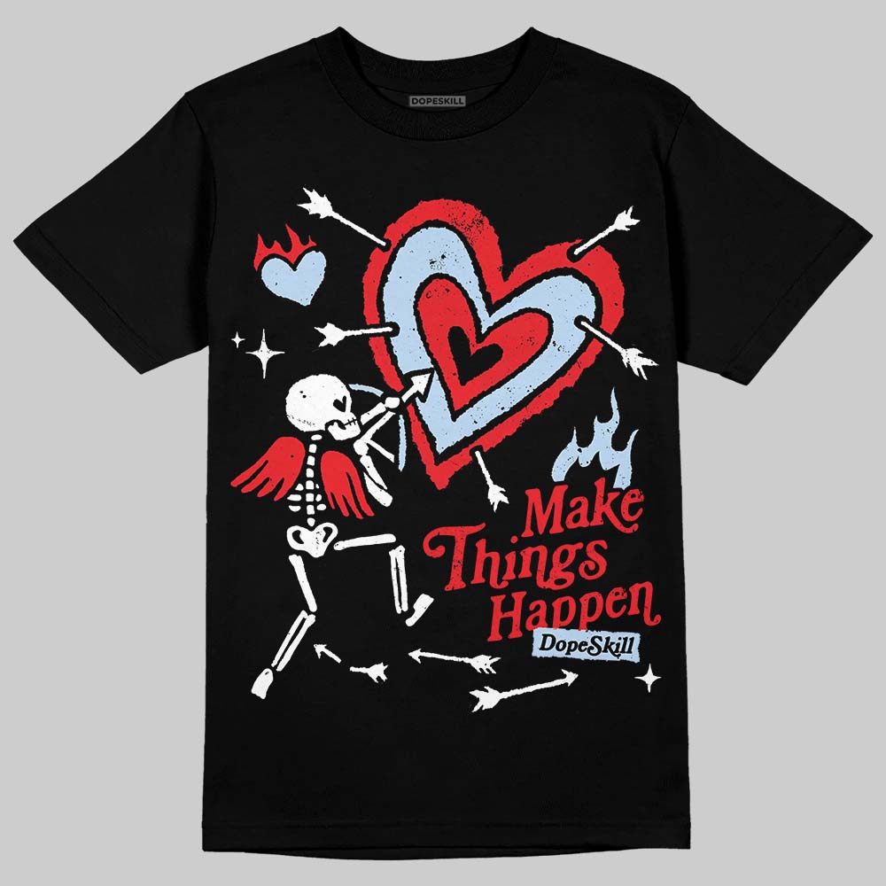 Cherry 11s DopeSkill T-Shirt Make Things Happen Graphic