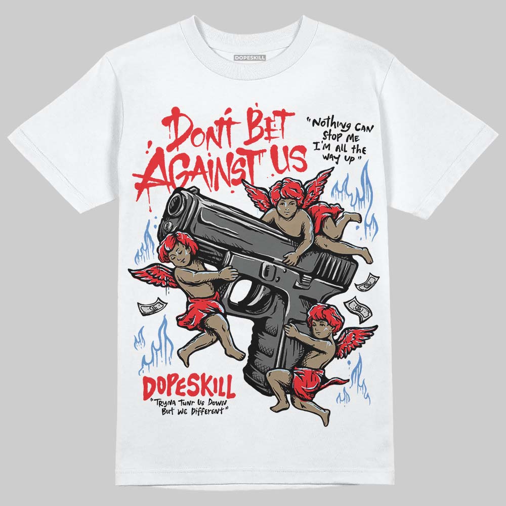 Cherry 11s DopeSkill T-Shirt Don't Bet Against Us Graphic