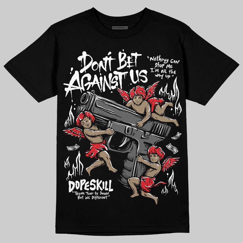 Black and White Collection DopeSkill T-Shirt Don't Bet Against Us Graphic