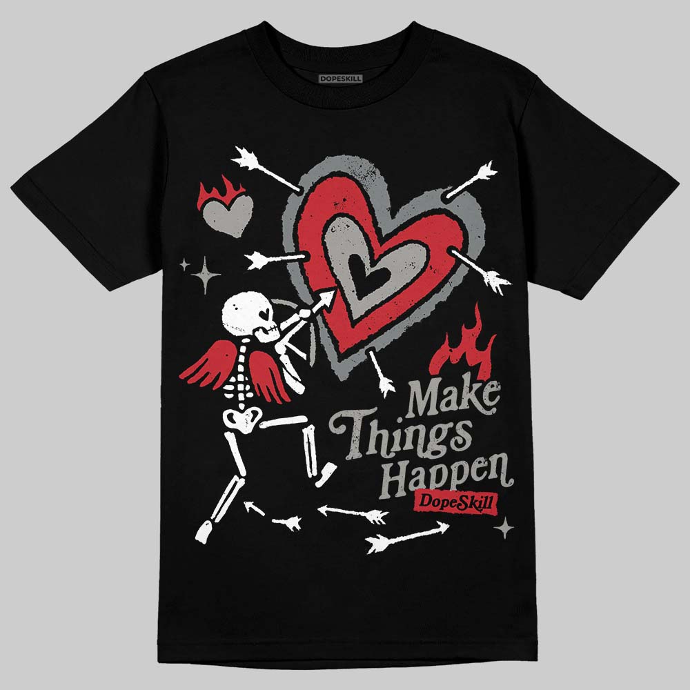 Cool Grey 9s DopeSkill T-Shirt Make Things Happen Graphic