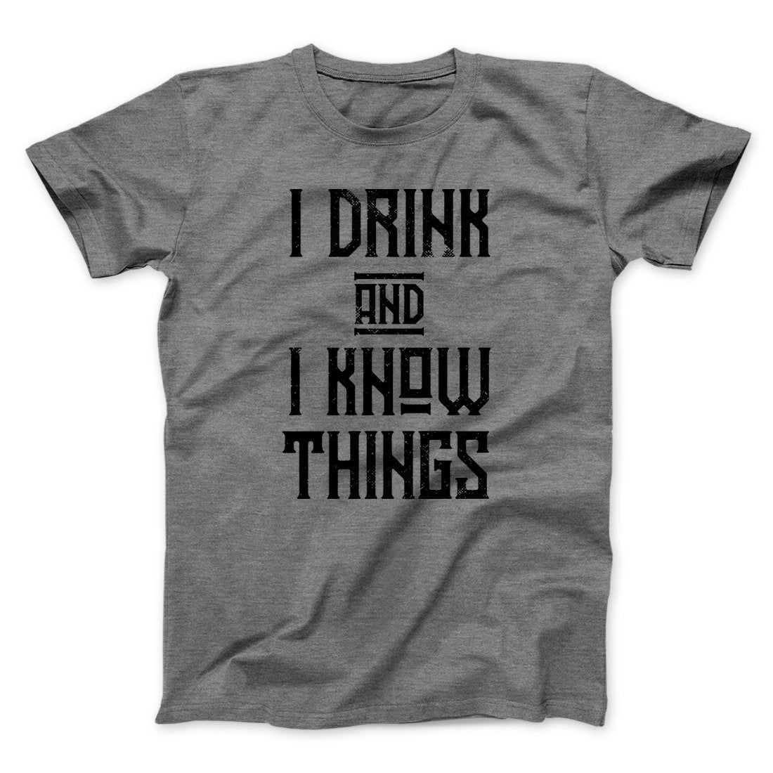 I Drink and I Know Things Men/Unisex T-Shirt