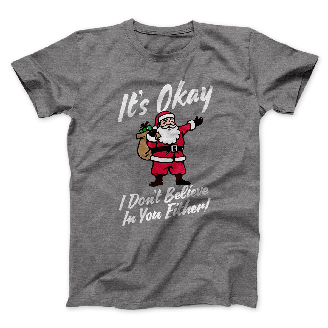 I Don't Believe in You Either Men/Unisex T-Shirt