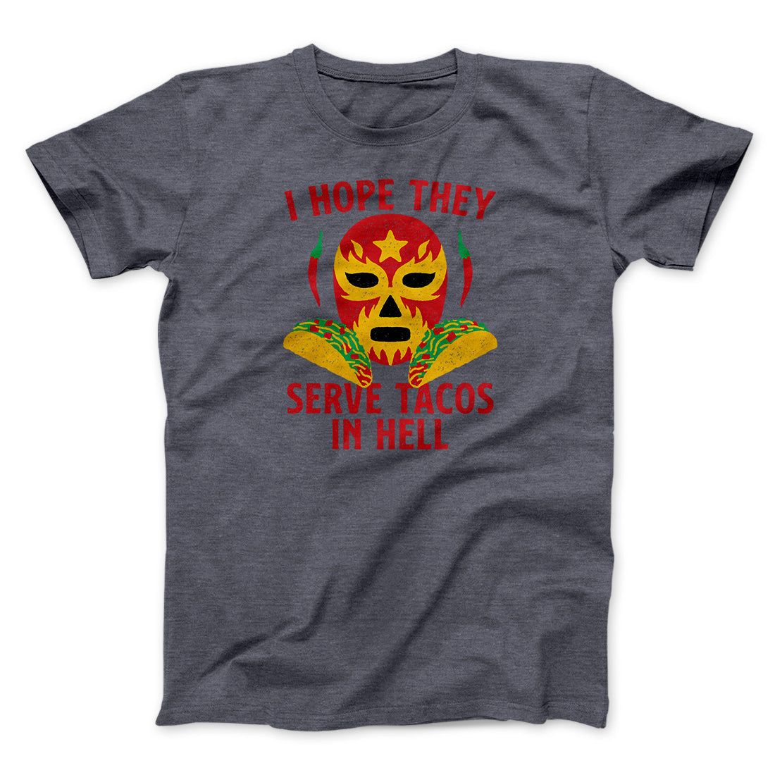 I Hope They Serve Tacos In Hell Men/Unisex T-Shirt