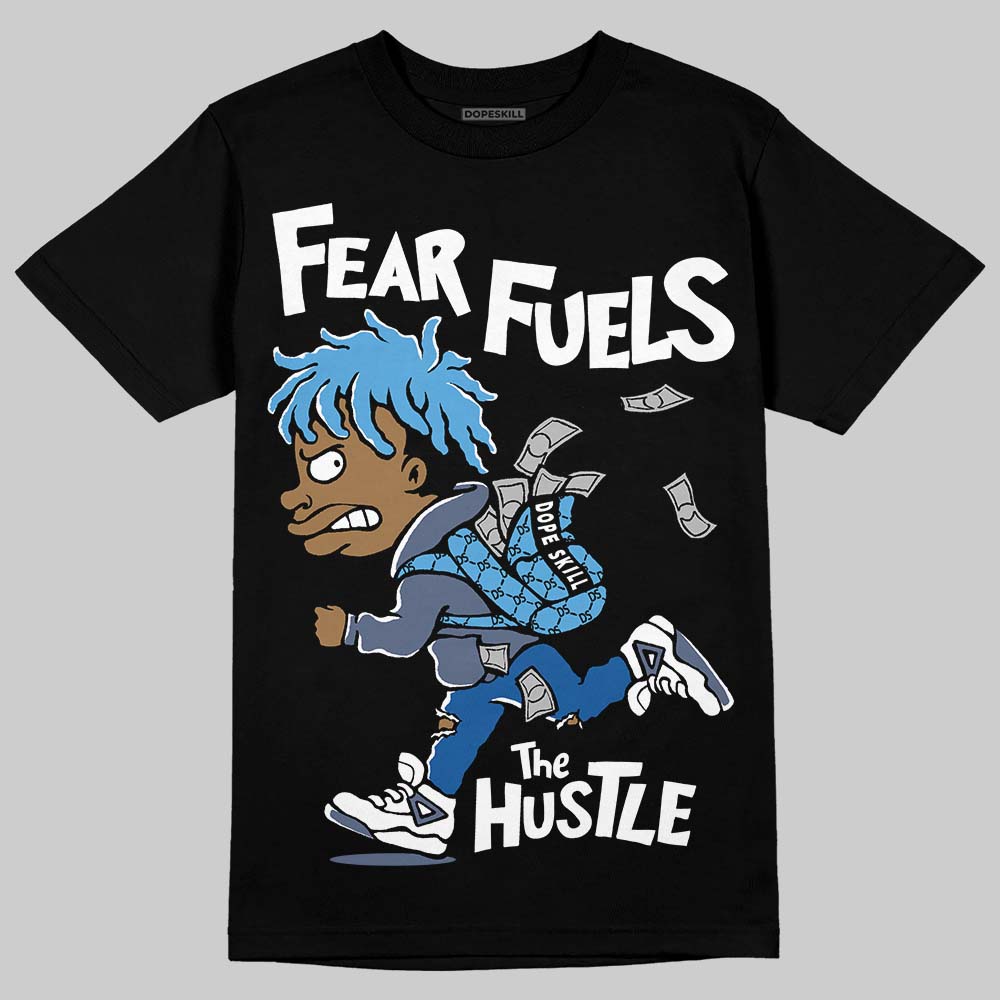 Diffused Blue 11s DopeSkill T-Shirt Fear Fuels The Hustle Graphic