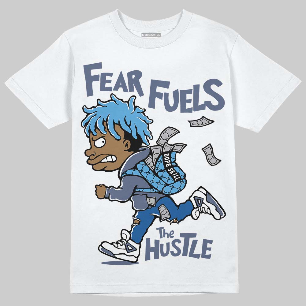 Diffused Blue 11s DopeSkill T-Shirt Fear Fuels The Hustle Graphic