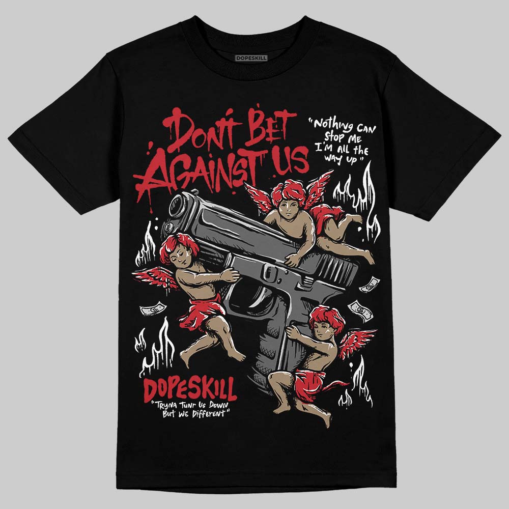 Bred 11s DopeSkill T-Shirt Don't Bet Against Us Graphic