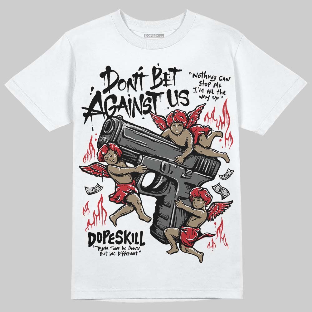Bred 11s DopeSkill T-Shirt Don't Bet Against Us Graphic