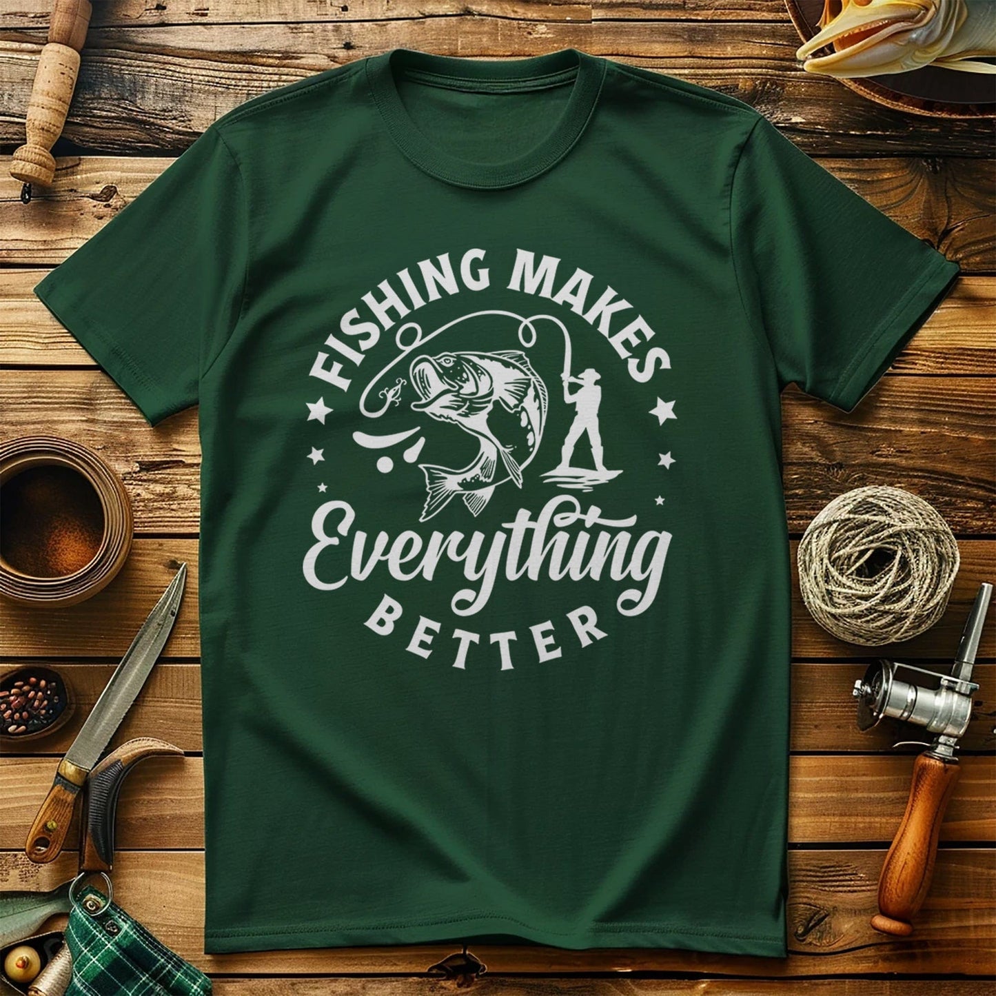 Fishing Makes Everything Better T-Shirt