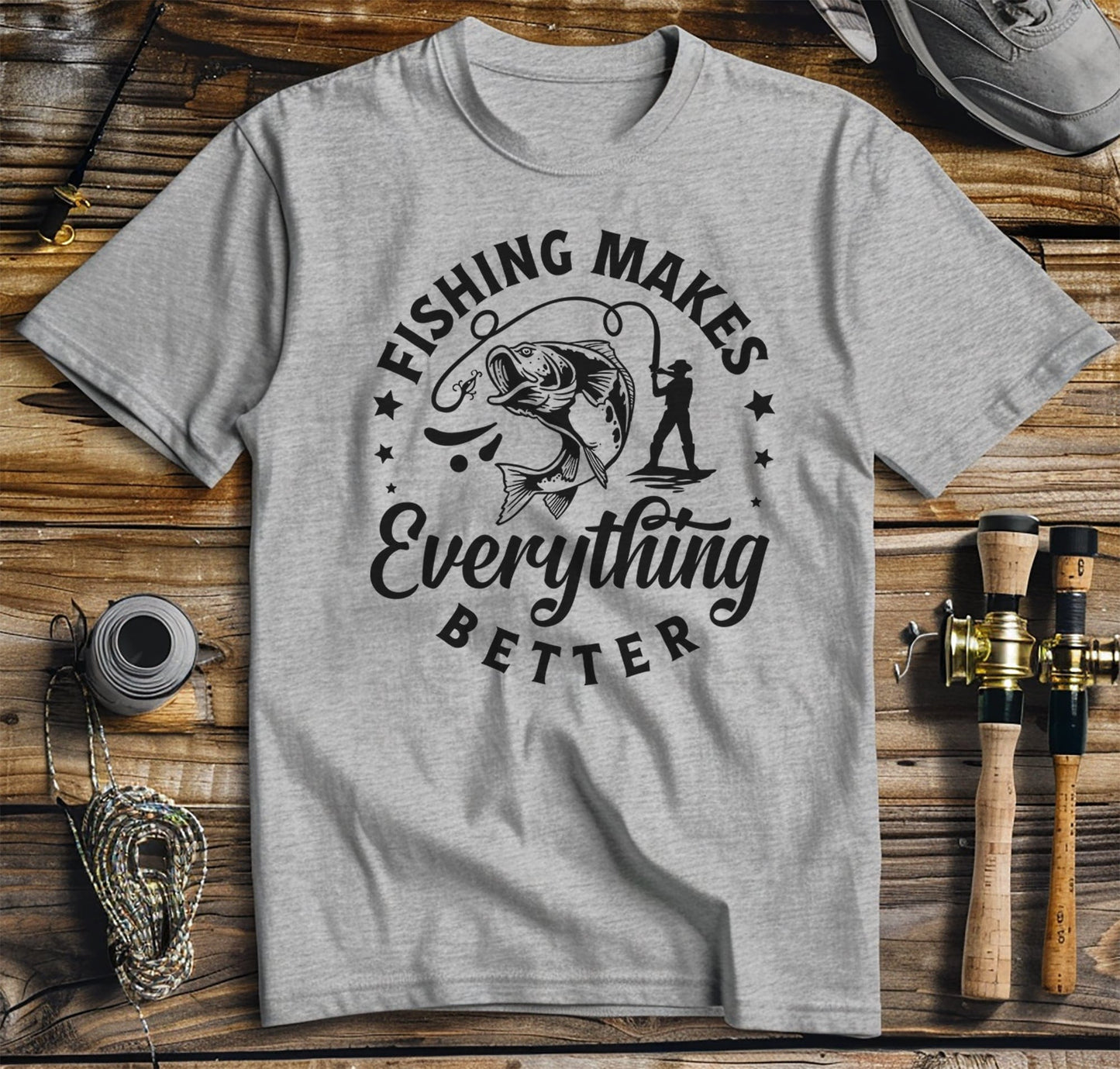 Fishing Makes Everything Better T-Shirt
