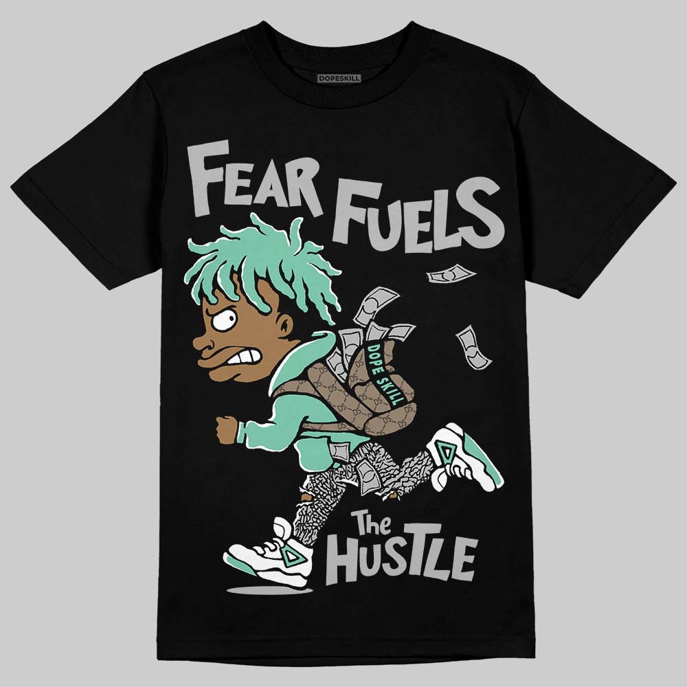 Green Glow 3s DopeSkill T-Shirt Fear Fuels The Hustle Graphic