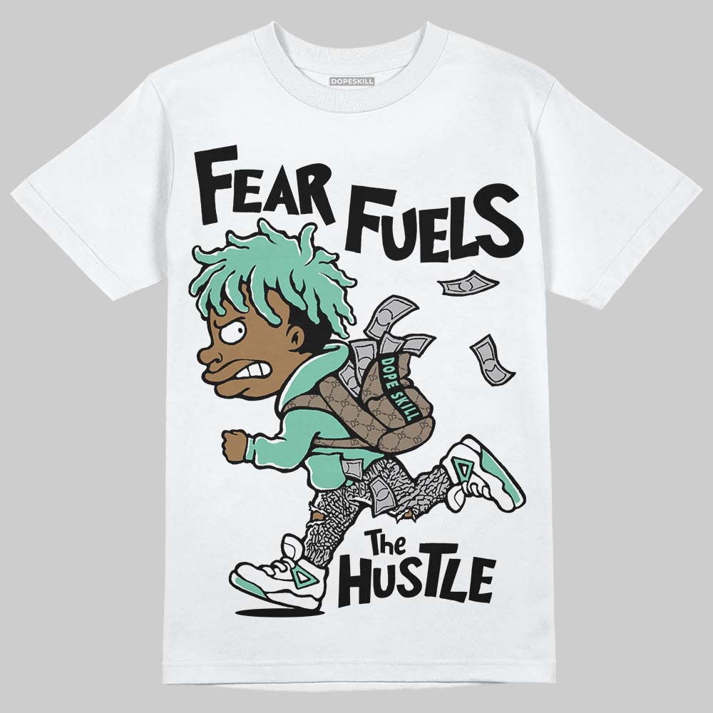 Green Glow 3s DopeSkill T-Shirt Fear Fuels The Hustle Graphic