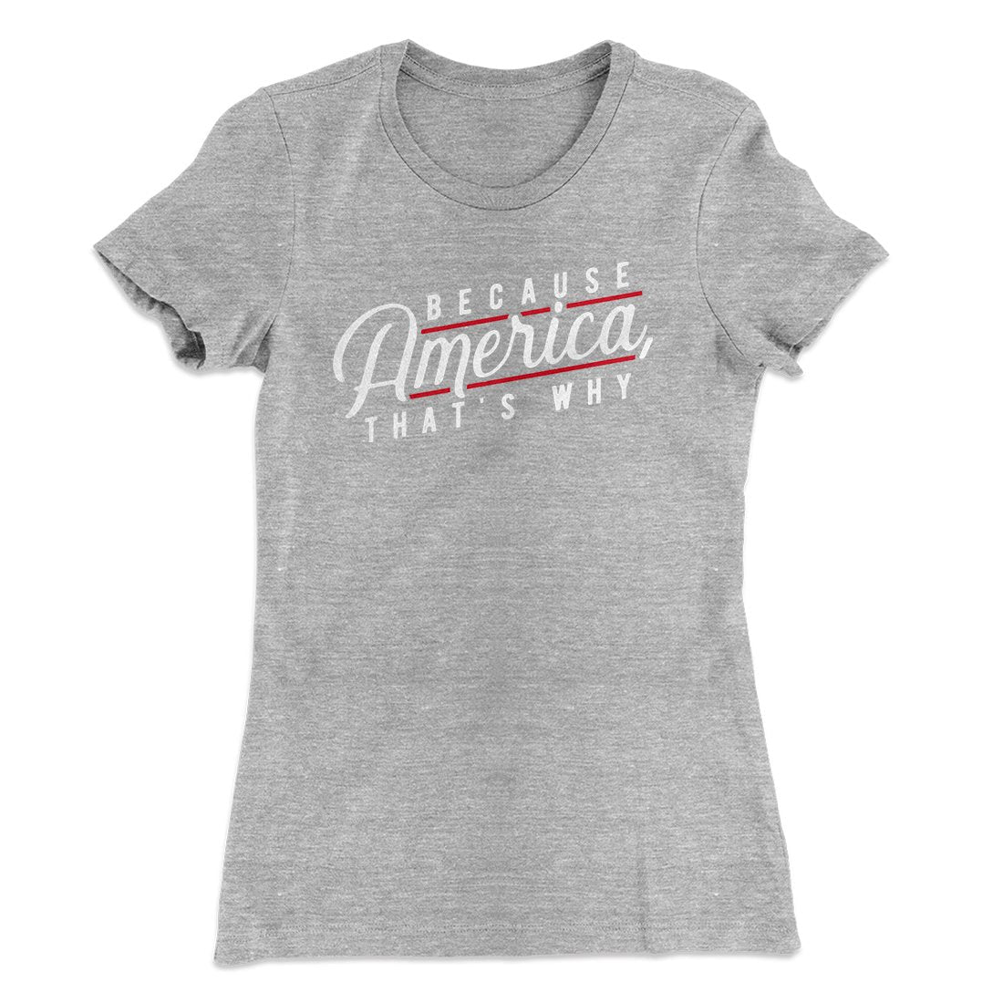 Because America, That's Why Women's T-Shirt