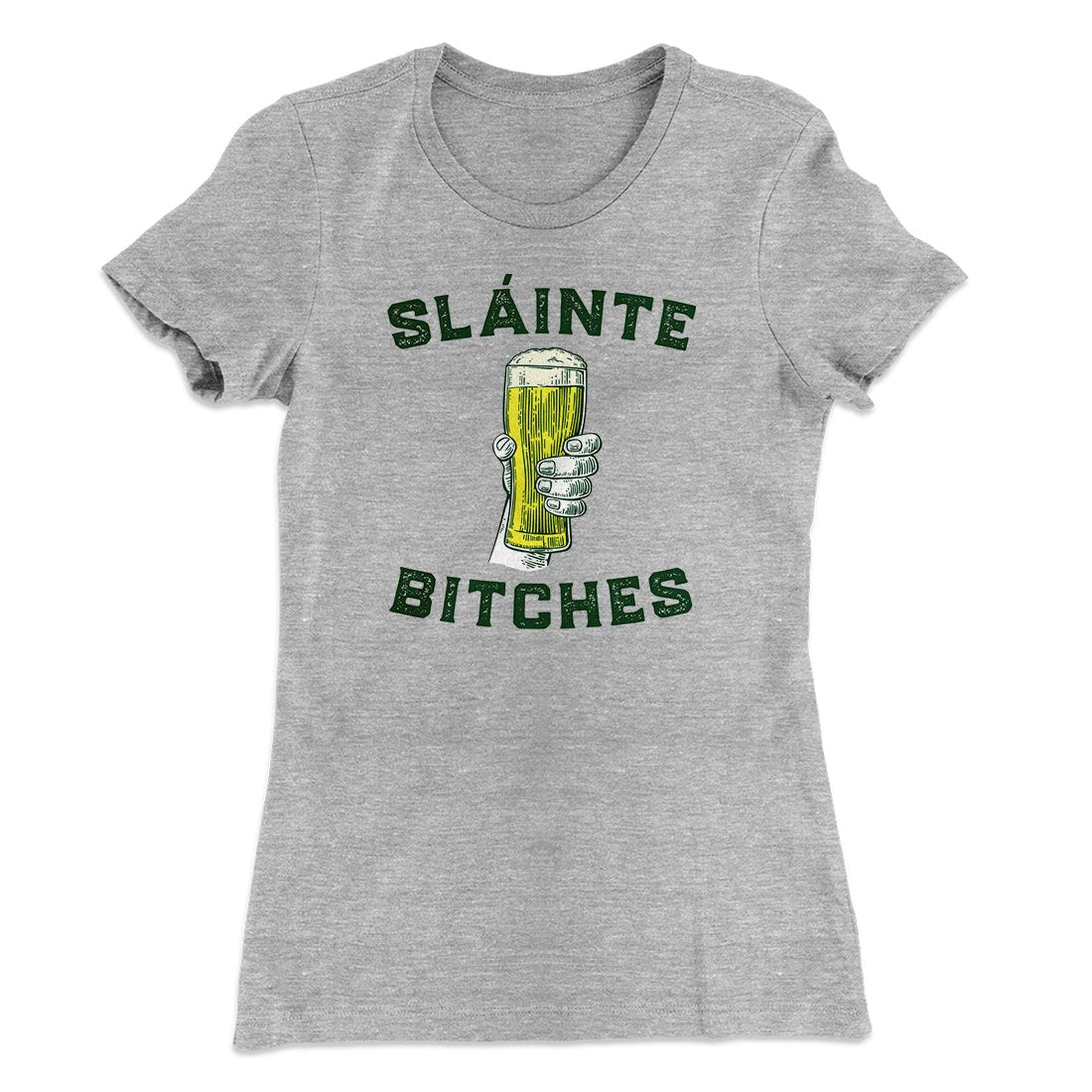 Sl√°inte Bitches Women's T-Shirt
