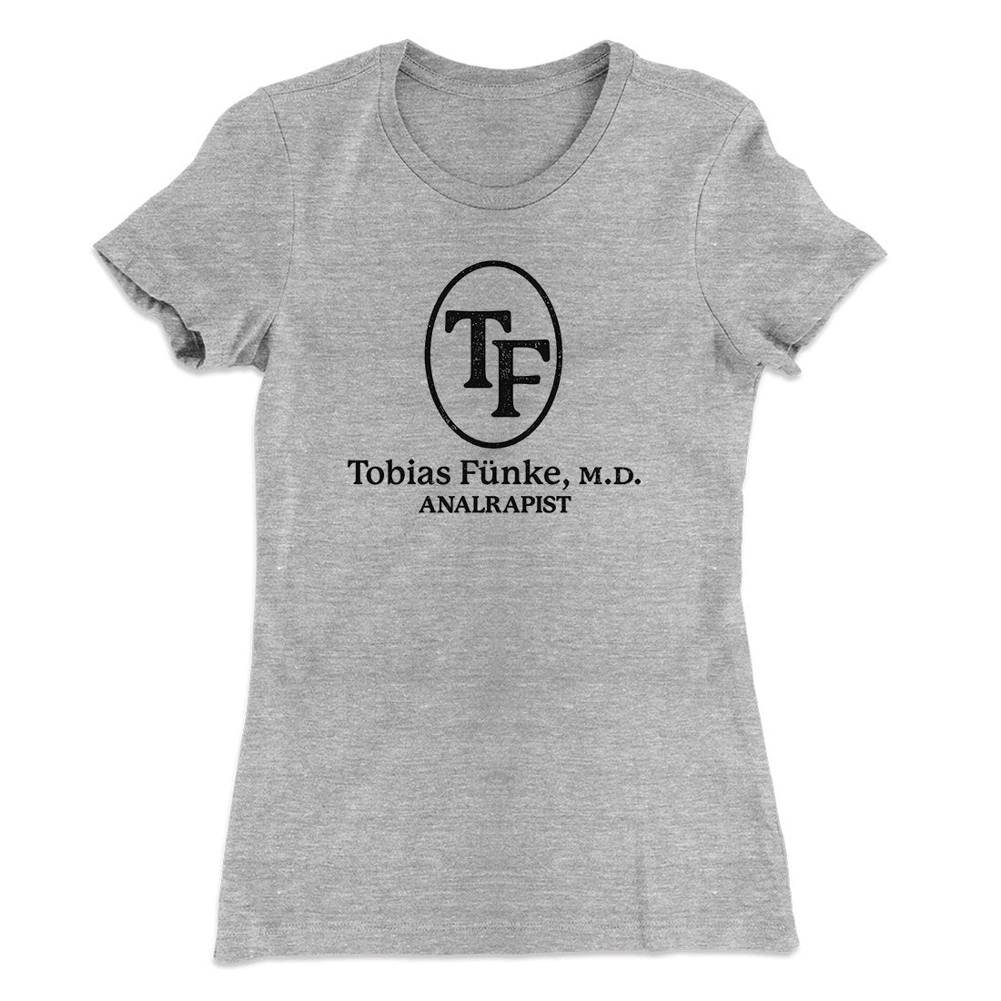 Tobias F√ºnke M.D. Analrapist Women's T-Shirt