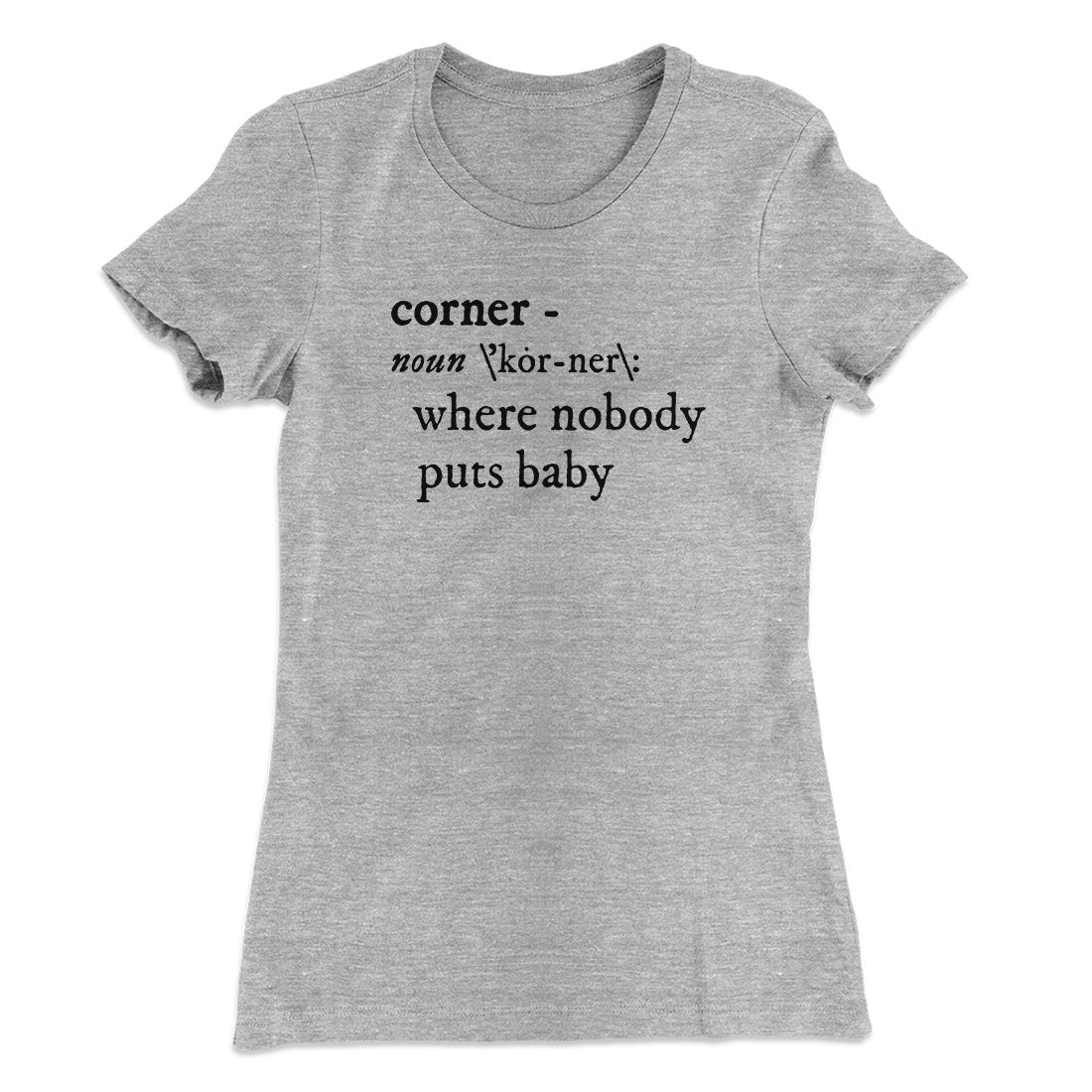 Nobody Puts Baby In A Corner Women's T-Shirt