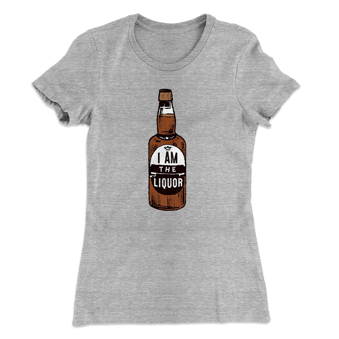 I am the Liquor Women's T-Shirt