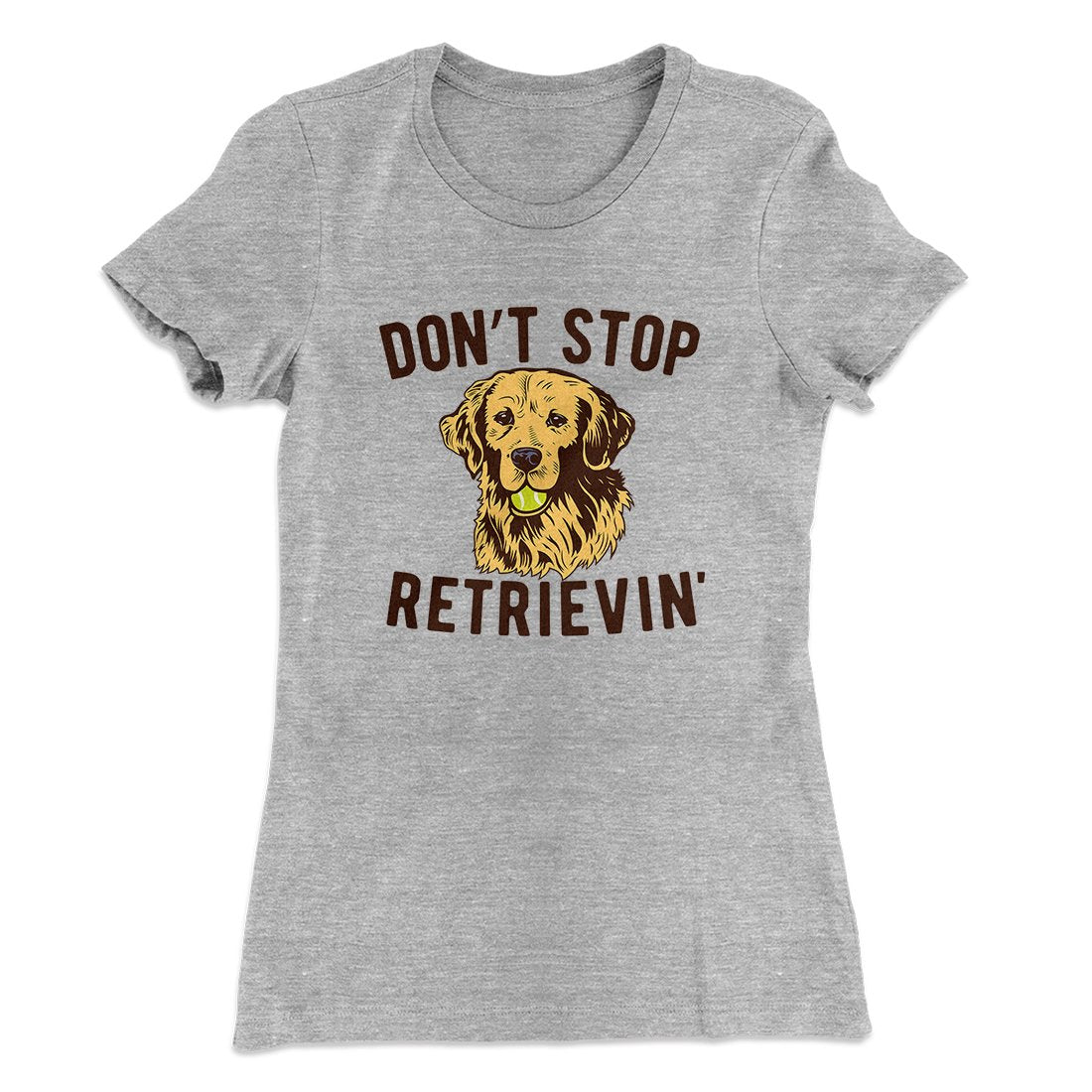 Don't Stop Retrievin' Women's T-Shirt