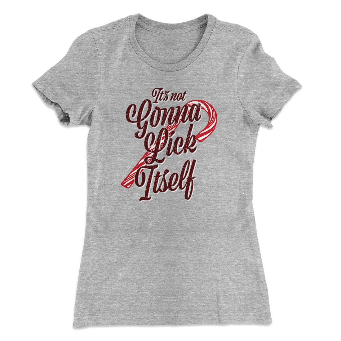 It's Not Gonna Lick Itself Women's T-Shirt