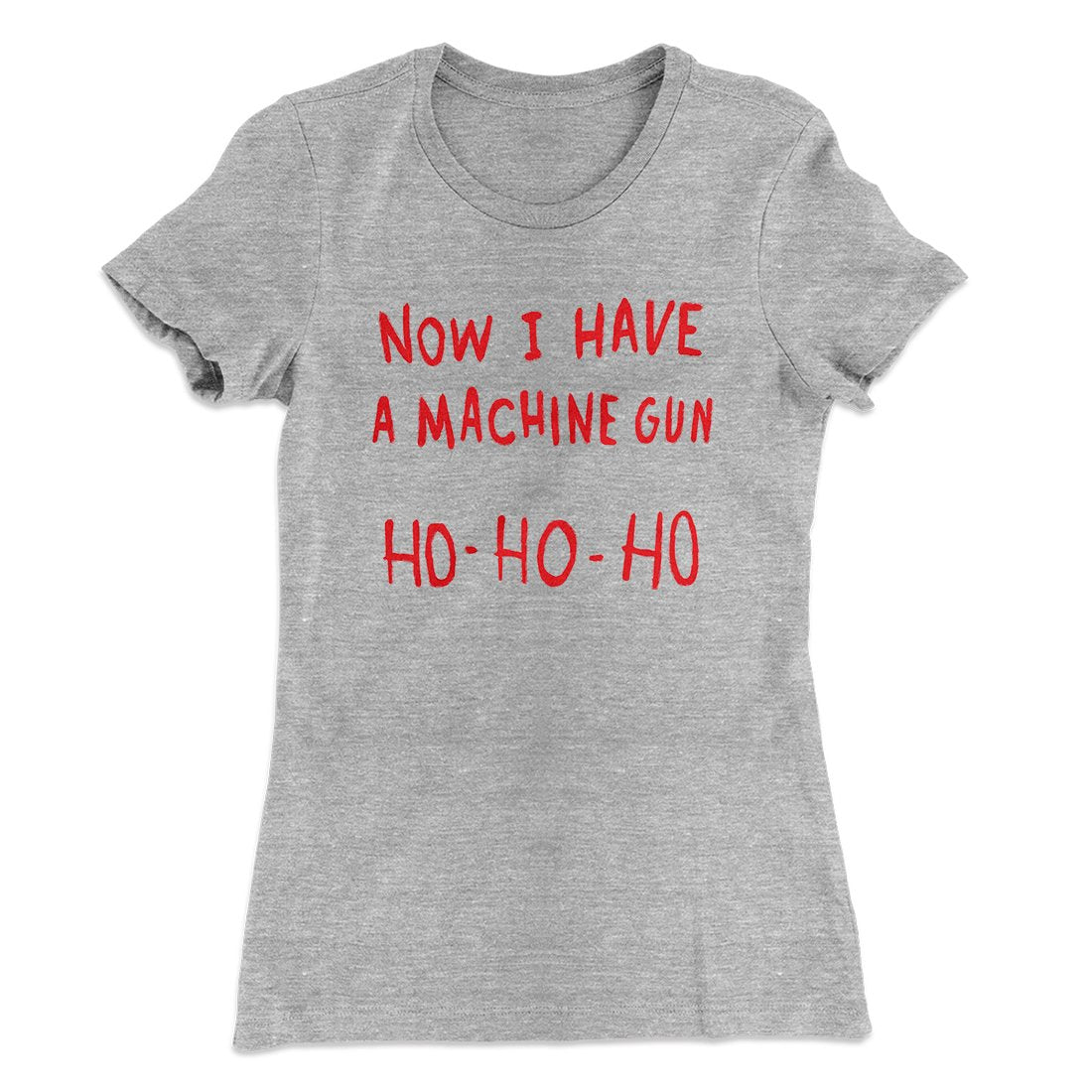 Now I Have a Machine Gun Ho Ho Ho Women's T-Shirt