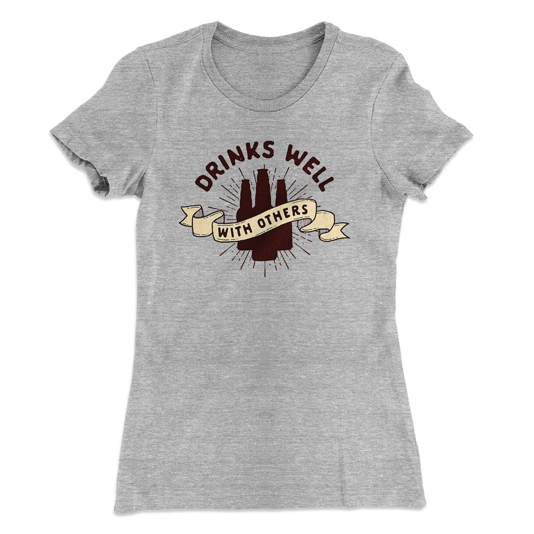 Drinks Well with Others Women's T-Shirt