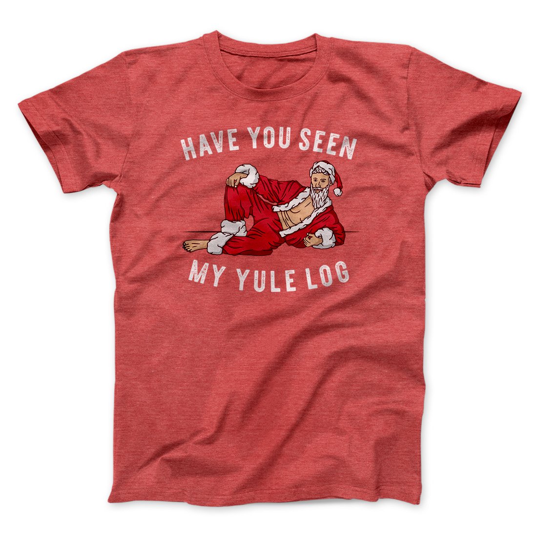 Have You Seen My Yule Log? Men/Unisex T-Shirt